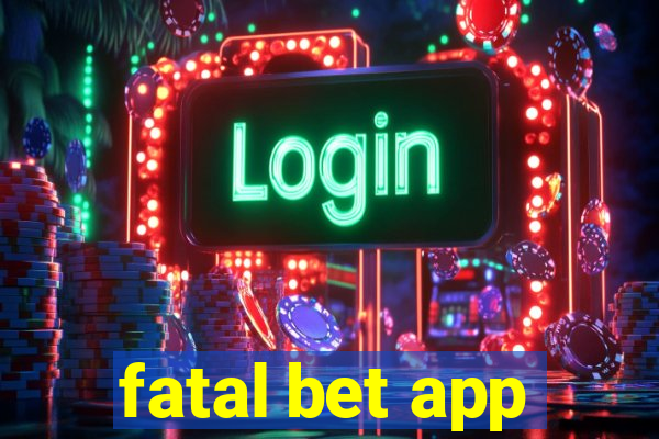 fatal bet app